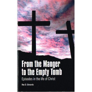 From The Manger To The Empty Tomb by Rex D Edwards